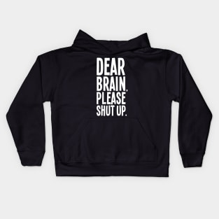 Dear Brain Please Shut Up Kids Hoodie